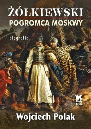 Żółkiewski pogromca Moskwy