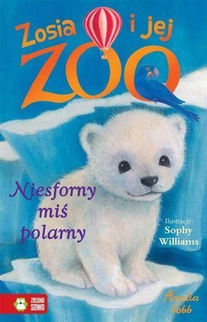 Zosia i jej zoo. Niesforny miś polarny