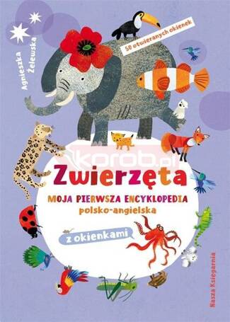 Zwierzęta. Moja pierwsza encyklopedia..