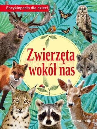 Zwierzęta wokół nas. Encyklopedia dla dzieci