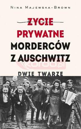 Życie prywatne morderców z Auschwitz. Dwie twarze