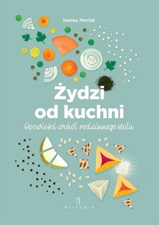 Żydzi od kuchni. Opowieści wokół rodzinnego stołu