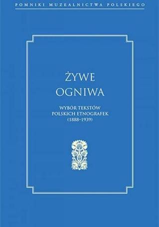 Żywe ogniwa. Wybór tekstów polskich etnografek...